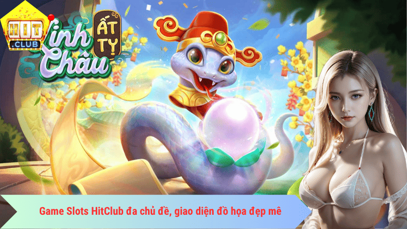 Game Slots HitClub đa chủ đề, giao diện đồ họa đẹp mê