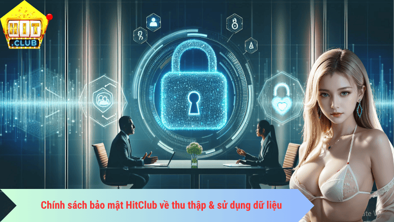 Chính sách bảo mật HitClub về thu thập & sử dụng dữ liệu