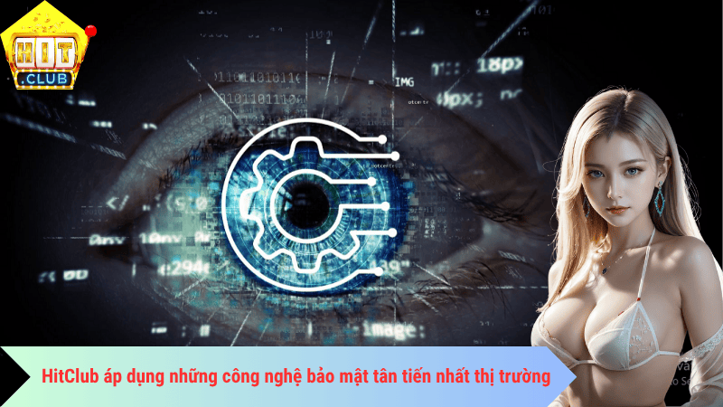 HitClub áp dụng những công nghệ bảo mật tân tiến nhất thị trường
