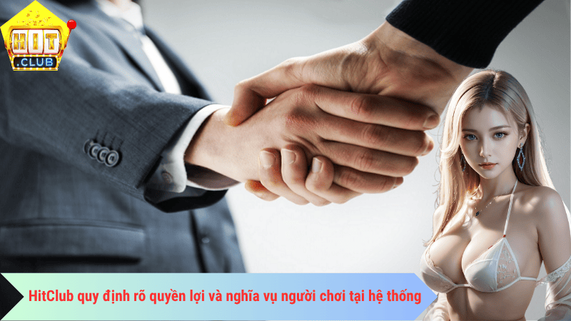 HitClub quy định rõ quyền lợi và nghĩa vụ người chơi tại hệ thống