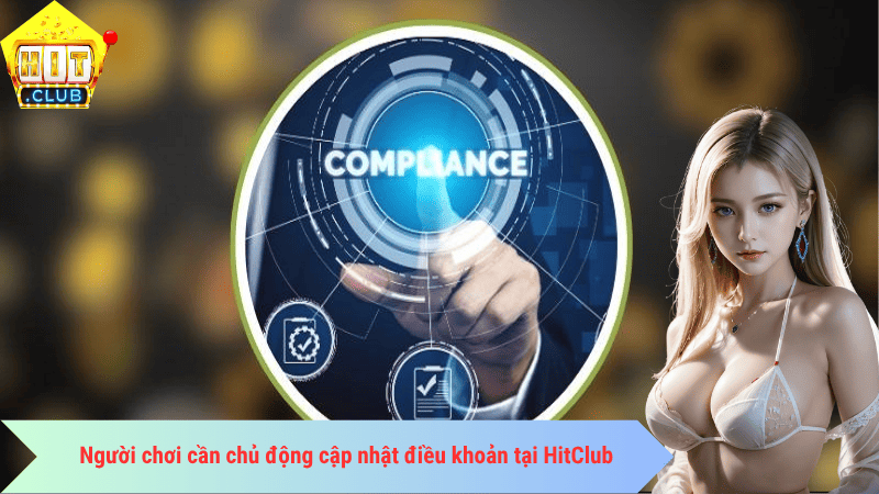 Người chơi cần chủ động cập nhật chính sách điều khoản tại HitClub