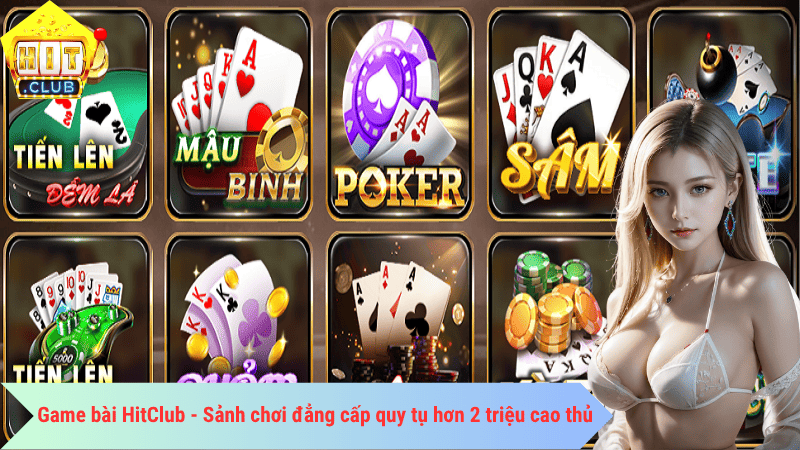 Game bài HitClub - Sảnh chơi đẳng cấp quy tụ hơn 2 triệu cao thủ