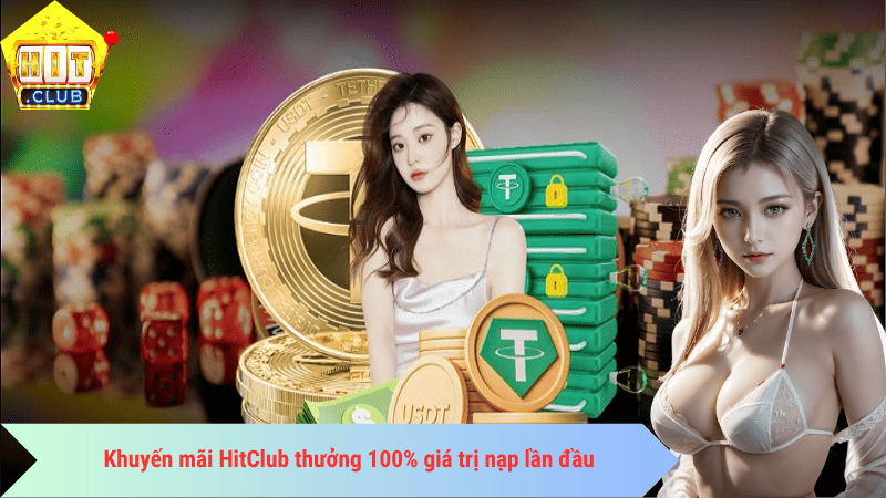 Khuyến mãi HitClub thưởng 100% giá trị nạp lần đầu