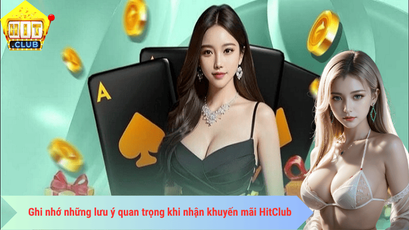 Ghi nhớ những lưu ý quan trọng khi nhận khuyến mãi HitClub