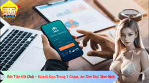 Rút Tiền Hit Club – Nhanh Gọn Trong 1 Chạm, An Tâm Mọi Giao Dịch