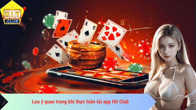 Lưu ý quan trọng khi thực hiện tải app Hit Club