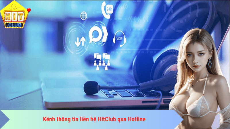 Kênh thông tin liên hệ HitClub qua Hotline