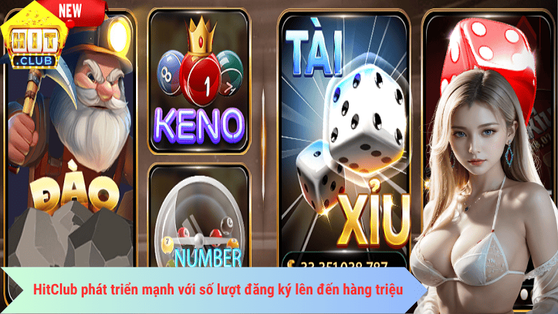 HitClub phát triển mạnh với số lượt đăng ký lên đến hàng triệu