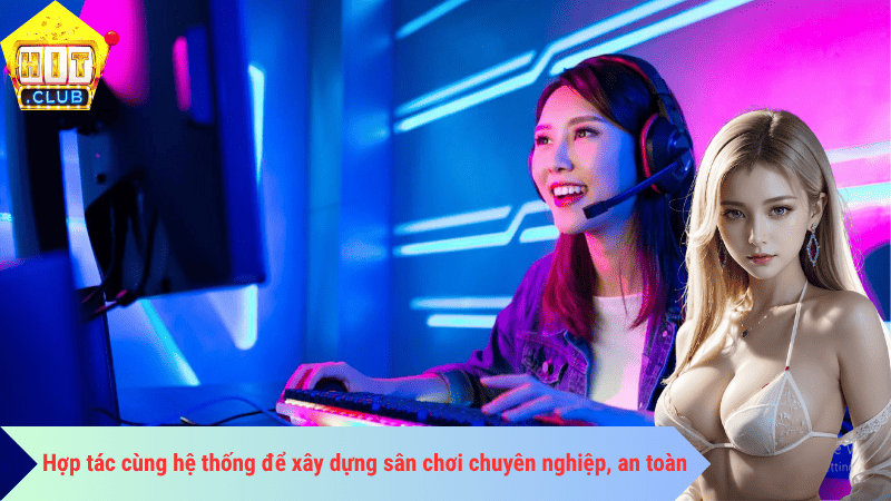Hợp tác cùng hệ thống để xây dựng sân chơi chuyên nghiệp, an toàn
